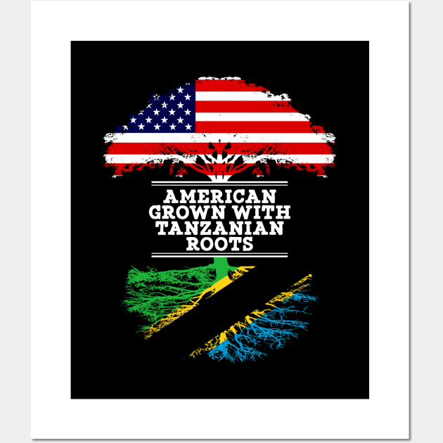 American Grown With Tanzanian Roots - Gift for Tanzanian From Tanzania Wall Art by Country Flags